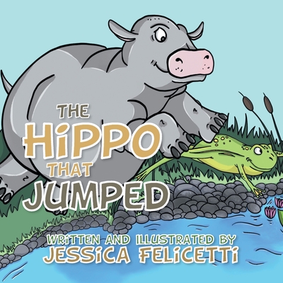 The Hippo That Jumped - Felicetti, Jessica