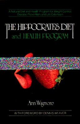 The Hippocrates Diet and Health Program: A Natural Diet and Health Program for Weight Control, Disease Prevention, and - Wigmore, Ann