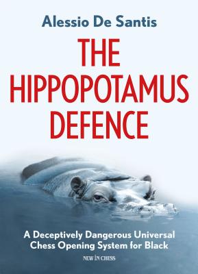 The Hippopotamus Defence: A Deceptively Dangerous Universal Chess Opening System for Black - de Santis, Alessio