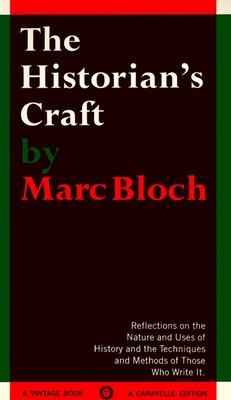 The Historian's Craft: Reflections on the Nature and Uses of History and the Techniques and Methods of Those Who Write It. - Bloch, Marc