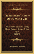 The Historians' History of the World V24: Poland the Balkans, Turkey Minor Eastern States, China Japan (1904)