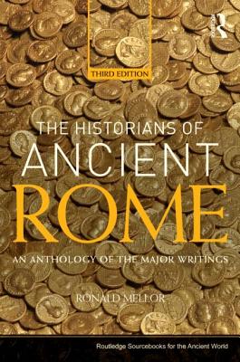 The Historians of Ancient Rome: An Anthology of the Major Writings - Mellor, Ronald