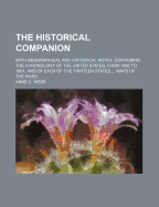 The Historical Companion: With Geographical and Historical Notes. Containing the Chronology of the United States, from 1492 to 1861, and of Each of the Thirteen States ... Maps of the Wars - Webb, Anne C