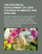 The Historical Development of Code Pleading in America and England: With Special Reference to the Co