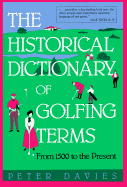 The Historical Dictionary of Golfing Terms: From 1500 to the Present - Davies, Peter