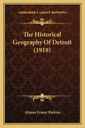 The Historical Geography of Detroit (1918)