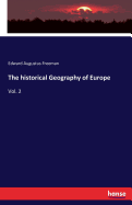 The historical Geography of Europe: Vol. 2