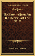 The Historical Jesus and the Theological Christ (1912)
