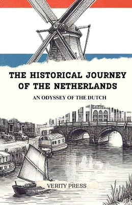 The Historical Journey of The Netherlands: An Odyssey of the Dutch - Press, Verity