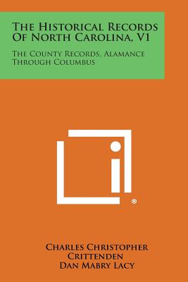 The Historical Records of North Carolina, V1: The County Records, Alamance Through Columbus - Crittenden, Charles Christopher (Editor), and Lacy, Dan Mabry (Editor), and Evans, Luther H (Foreword by)