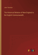 The Historical Relation of New England to the English Commonwealth