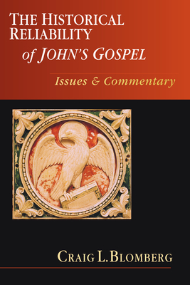 The Historical Reliability of John's Gospel: Issues & Commentary - Blomberg, Craig L.