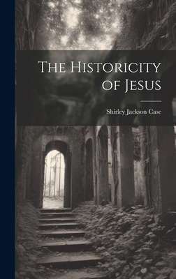 The Historicity of Jesus - Case, Shirley Jackson