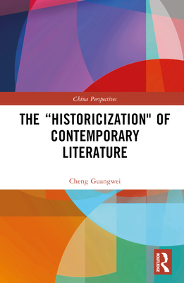 The "Historicization" of Contemporary Literature - Guangwei, Cheng