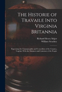 The Historie of Travaile Into Virginia Britannia: Expressing the Cosmographie and Comodities of the Country, Togither With the Manners and Customes of the People