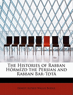 The Histories of Rabban Hormizd the Persian and Rabban Bar-'Idta