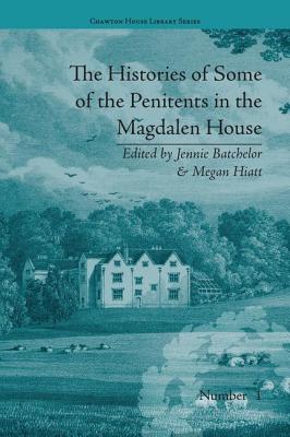 The Histories of Some of the Penitents in the Magdalen House - Batchelor, Jennie (Editor), and Hiatt, Megan (Editor)