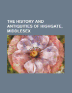 The History and Antiquities of Highgate, Middlesex