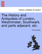 The History and Antiquities of London, Westminster, Southwark, and parts adjacent, etc. Vol. III