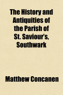 The History and Antiquities of the Parish of St. Saviour's, Southwark