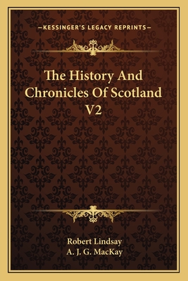 The History And Chronicles Of Scotland V2 - Lindsay, Robert, and MacKay, A J G (Editor)