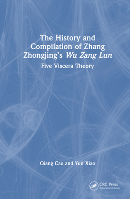 The History and Compilation of Zhang Zhongjing's Wu Zang Lun: Five Viscera Theory - Cao, Qiang, and Xiao, Yun