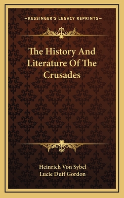 The History and Literature of the Crusades - Sybel, Heinrich Von