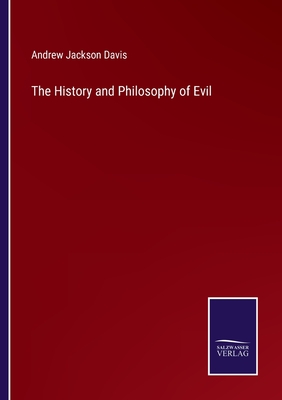 The History and Philosophy of Evil - Davis, Andrew Jackson