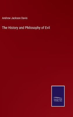 The History and Philosophy of Evil - Davis, Andrew Jackson