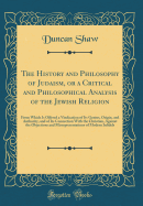 The History and Philosophy of Judaism, or a Critical and Philosophical Analysis of the Jewish Religion: From Which Is Offered a Vindication of Its Genius, Origin, and Authority, and of Its Connection with the Christian, Against the Objections and Misrepre