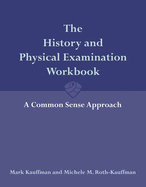 The History and Physical Examination Workbook: A Common Sense Approach: .
