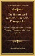 The History and Practice of the Art of Photography: Or the Production of Pictures Through the Agency of Light (1849)
