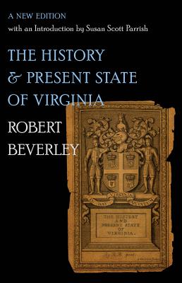 The History and Present State of Virginia: A New Edition with an Introduction by Susan Scott Parrish - Beverley, Robert, and Parrish, Susan Scott (Editor)