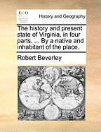 The History and Present State of Virginia, in Four Parts. ... by a Native and Inhabitant of the Place.