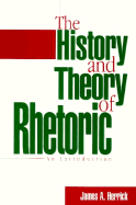 The History and Theory of Rhetoric: An Introduction - Herrick, James A.