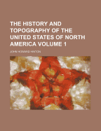 The History and Topography of the United States of North America Volume 1