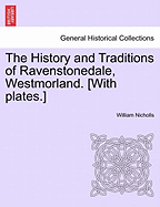 The History and Traditions of Ravenstonedale, Westmorland. [With Plates.]