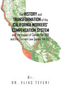 The History and Transformation of the California Workers' Compensation System and the Impact of Senate Bill 899 and the Current Law Senate Bill 863