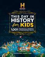 The History Channel This Day in History for Kids: 1001 Remarkable Moments & Fascinating Facts