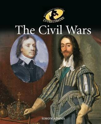 The History Detective Investigates: The Civil Wars - Adams, Simon, and Lloyd, Camilla (Editor)
