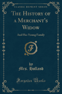 The History of a Merchant's Widow: And Her Young Family (Classic Reprint)
