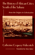 The History of African Cities South of the Sahara: From the Origins to Colonization