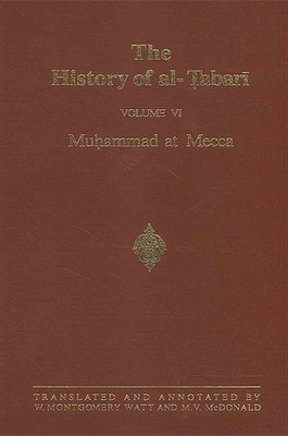 The History of al- abar  Vol. 6: Mu ammad at Mecca - Watt, W Montgomery, Prof. (Translated by), and McDonald, M V (Translated by)