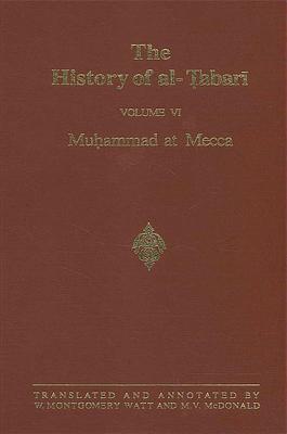 The History of Al-Tabari Vol. 6: Muhammad at Mecca - Watt, W Montgomery, Prof. (Translated by), and McDonald, M V (Translated by)
