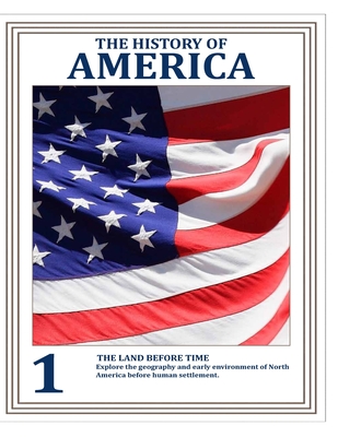 THE HISTORY OF AMERICA (VOLUME 1) How People, Conflicts, and Ideas Forged a Nation: The Land Before Time - Civis Studio Sapientia, Css Editora