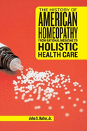 The History of American Homeopathy: From Rational Medicine to Holistic Health Care