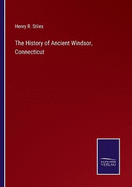 The History of Ancient Windsor, Connecticut