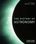 The History of Astronomy - Couper, Heather, and Henbest, Nigel, and Clarke, Arthur (Foreword by)