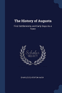 The History of Augusta: First Settlements and Early Days As a Town