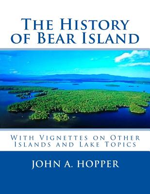 The History of Bear Island: Including Other Islands and Lake Topics - Hopper, John a
